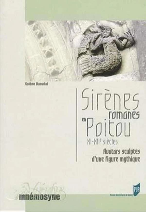 Sirènes romanes en Poitou : XIe-XIIe siècles : avatars sculptés d'une figure mythique