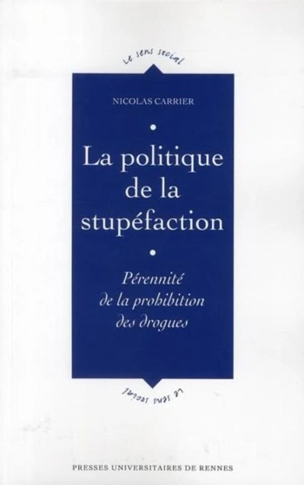 La politique de la stupéfaction : pérennité de la prohibition des drogues