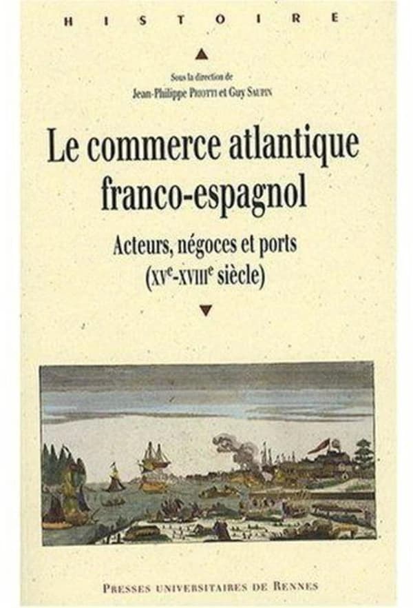 Le commerce atlantique franco-espagnol : acteurs, négoces et ports, XVe-XVIIIe siècle