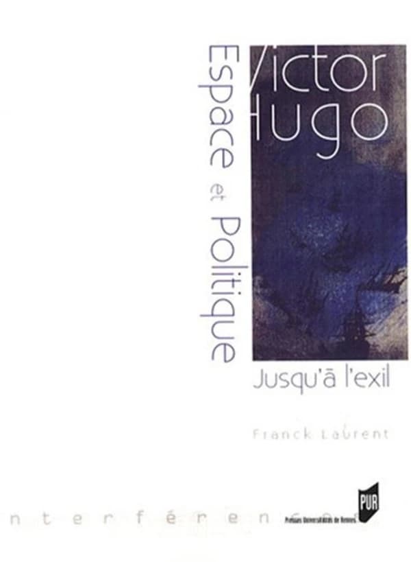 Victor Hugo, espace et politique : jusqu'à l'exil, 1823-1852