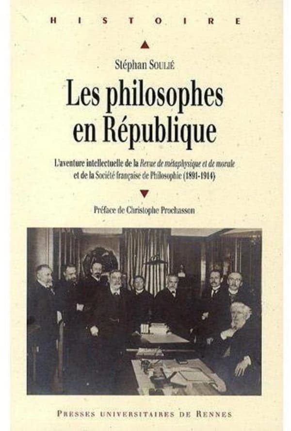 Les philosophes en République : l'aventure intellectuelle de la "Revue de métaphysique et de morale" et de la Société française de philosophie, 1891-1914