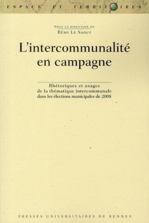 L'intercommunalité en campagne : rhétoriques et usages de la thématique intercommunale dans les élections municipales de 2008