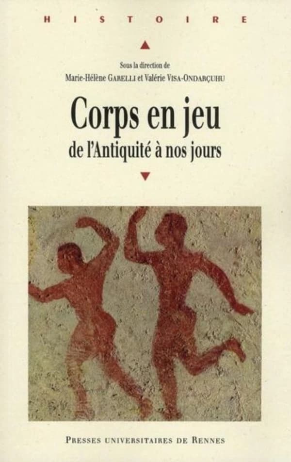 Corps en jeu : de l'Antiquité à nos jours : actes du Colloque international "Corps en jeu", Université de Toulouse 2-Le Mirail, 9-11 octobre 2008