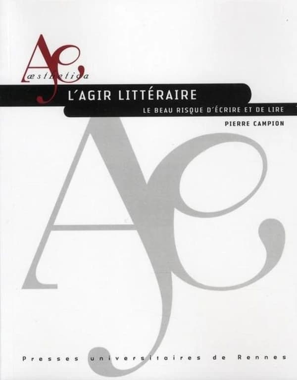 L'agir littéraire : le beau risque d'écrire et de lire