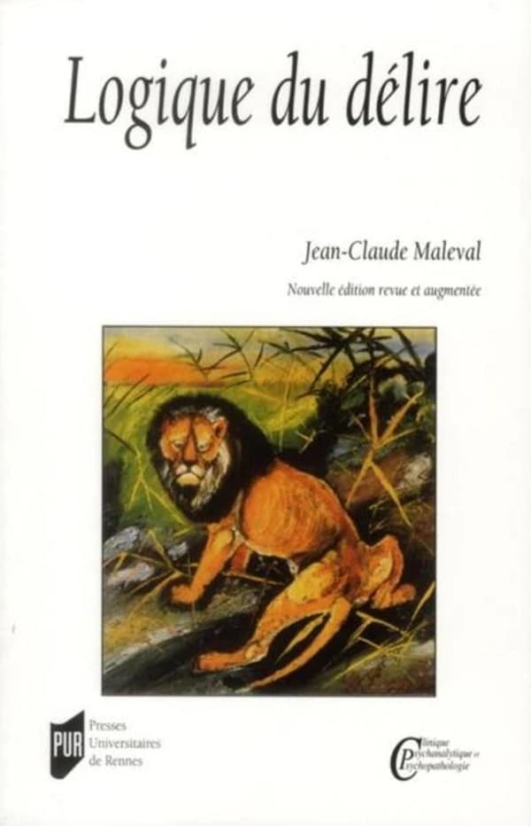 Logique du délire (Nouvelle éd. revue et augmentée) Jean-Claude Maleval