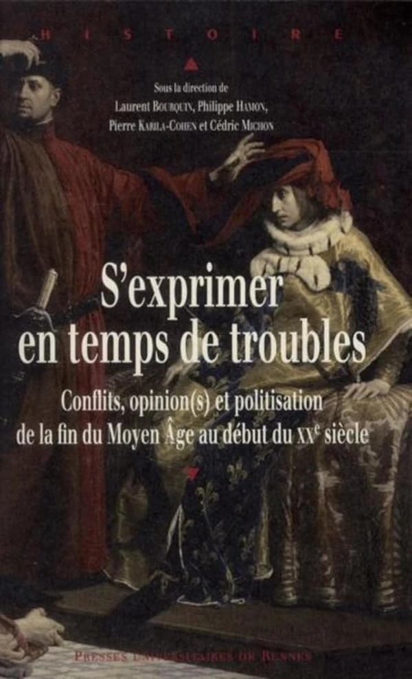 S'exprimer en temps de troubles : conflits, opinion(s) et politisation de la fin du moyen âge au début du XXe siècle