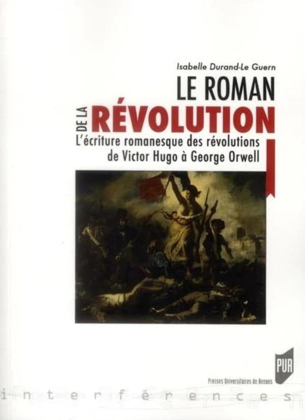 Le roman de la révolution : l'écriture romanesque des révolutions de Victor Hugo à George Orwell