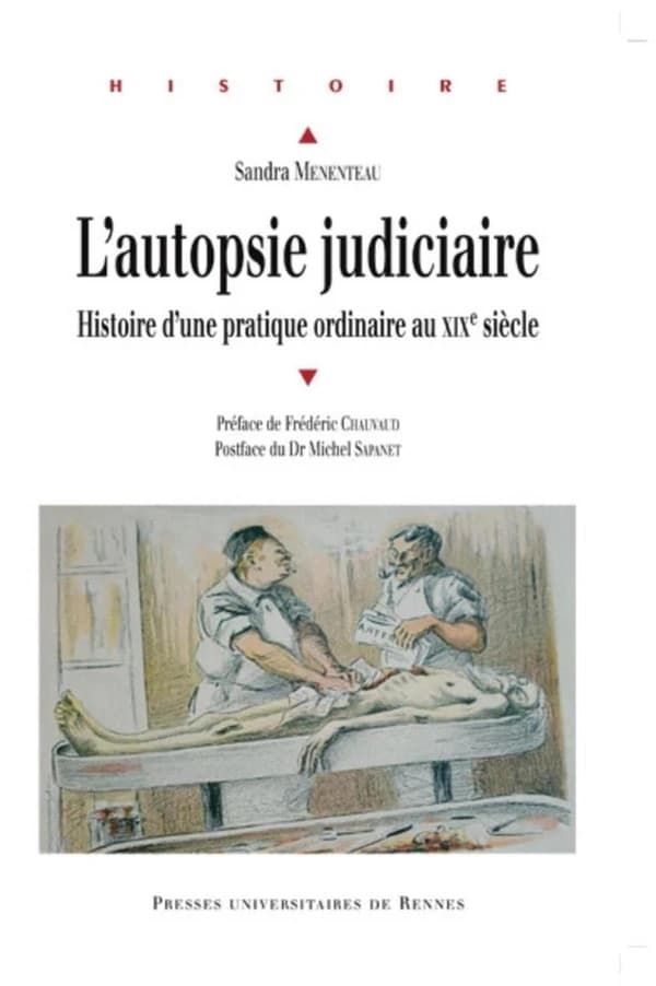 L'autopsie judiciaire : histoire d'une pratique ordinaire au XIXe siècle