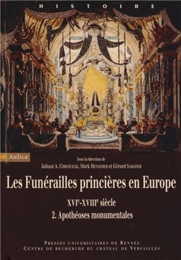 Les funérailles princières en Europe, XVIe-XVIIIe siècle. 2, Apothéoses monumentales