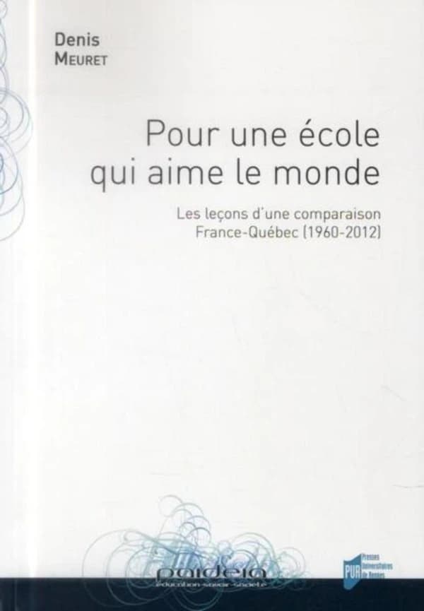 Pour une école qui aime le monde : les leçons d'une comparaison France-Québec, 1960-2012