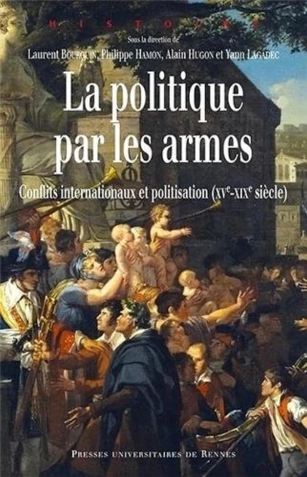 La politique par les armes : conflits internationaux et politisation, XVe-XIXe siècle