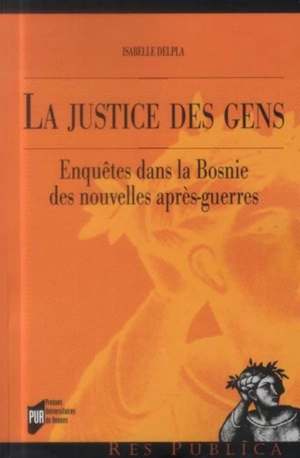 La justice des gens : enquêtes dans la Bosnie des nouvelles après-guerres