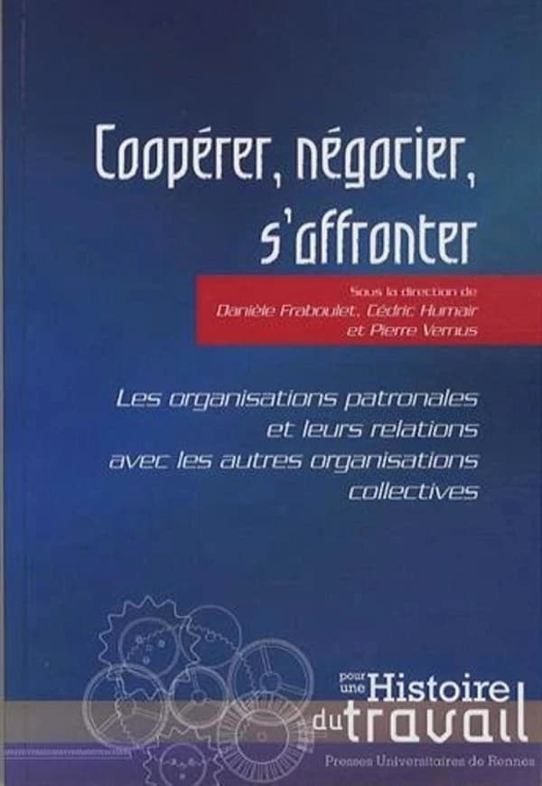 Coopérer, négocier, s'affronter : les organisations patronales et leurs relations avec les autres organisations collectives