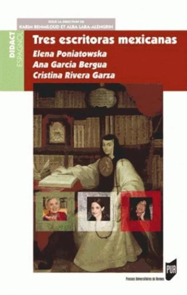 Tres escritoras mexicanas : Elena Poniatowska, Ana García Bergua, Cristina Rivera Garza