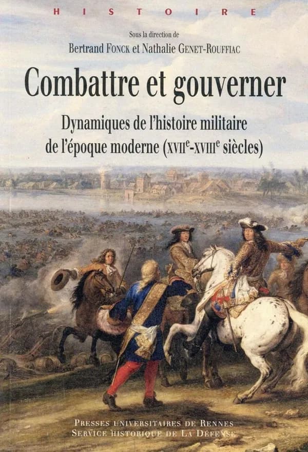 Combattre et gouverner : dynamiques de l'histoire militaire de l'époque moderne, XVIIe-XVIIIe siècles