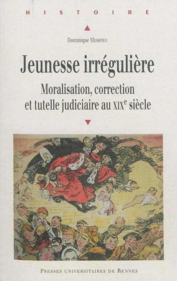 Jeunesse irrégulière : moralisation, correction et tutelle judiciaire au XIXe siècle