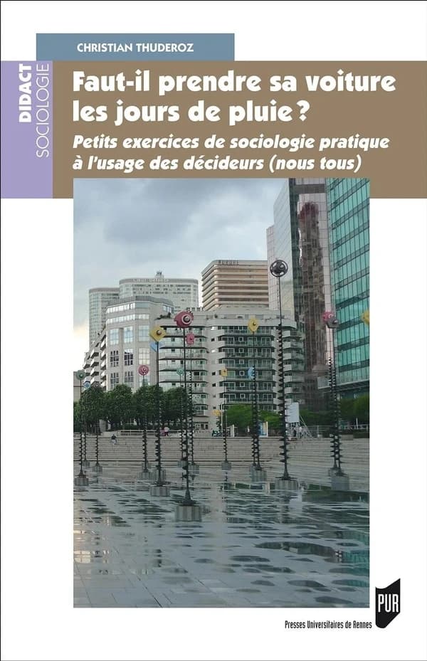 Faut-il prendre sa voiture les jours de pluie ? : petits exercices de sociologie pratique à l'usage des décideurs (nous tous)