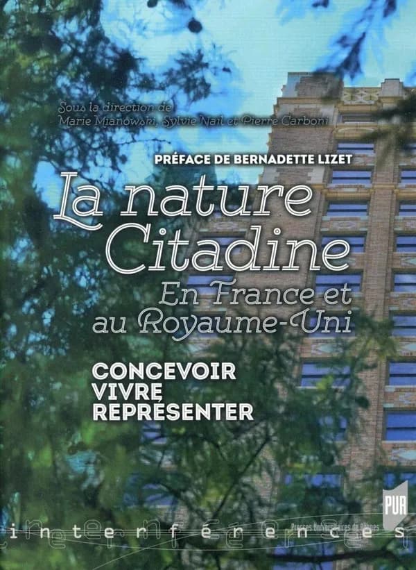 La nature citadine : en France et au Royaume-Uni : concevoir, vivre, représenter