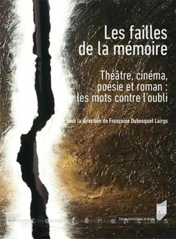 Les failles de la mémoire : théâtre, cinéma, poésie et roman, les mots contre l'oubli