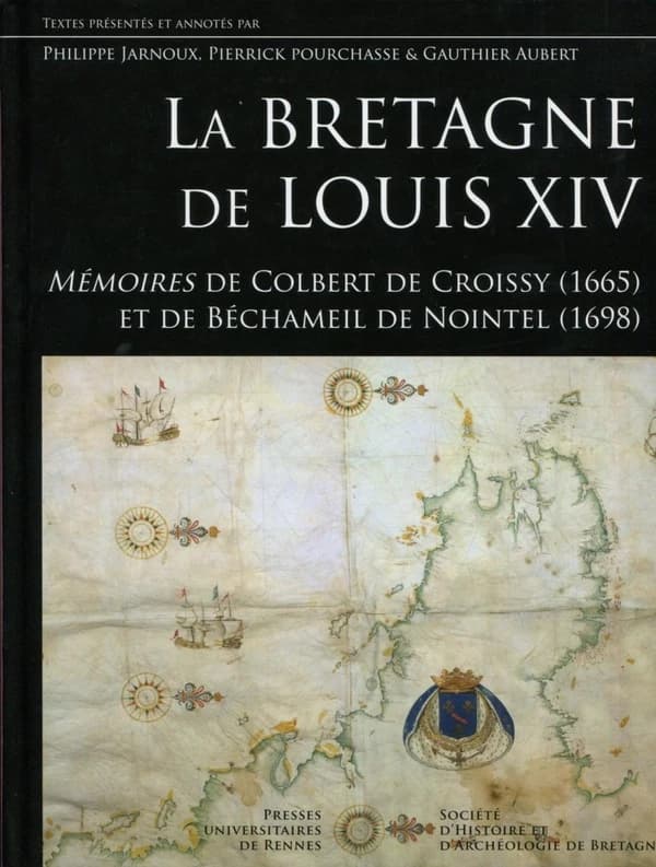La Bretagne de Louis XIV : mémoires de Colbert de Croissy, 1665 et Béchameil de Nointel, 1698