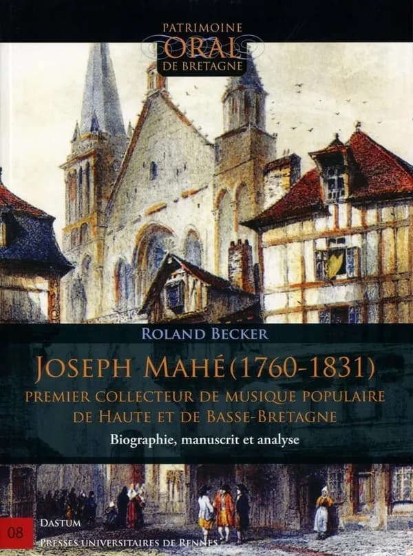 Joseph Mahé, 1760-1831 : premier collecteur de musique populaire de Haute et de Basse-Bretagne : biographie, manuscrit et analyse