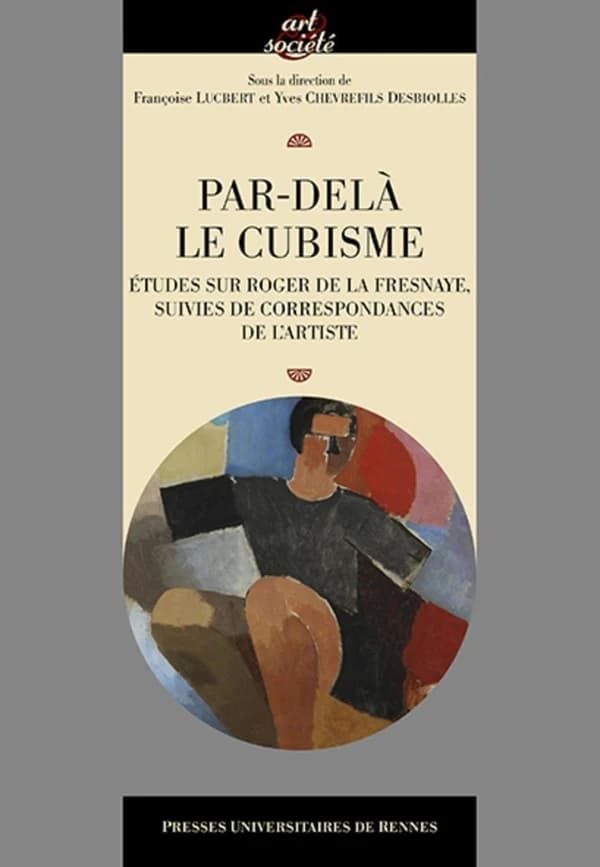 Par-delà le cubisme : études sur Roger de La Fresnaye