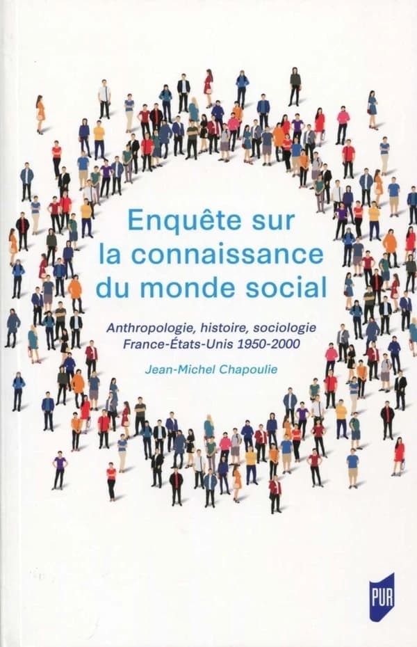 Enquête sur la connaissance du monde social : anthropologie, histoire, sociologie : France-États-Unis, 1950-2000