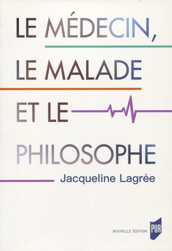 Le médecin, le malade et le philosophe (Nouvelle éd.) Jacqueline Lagrée