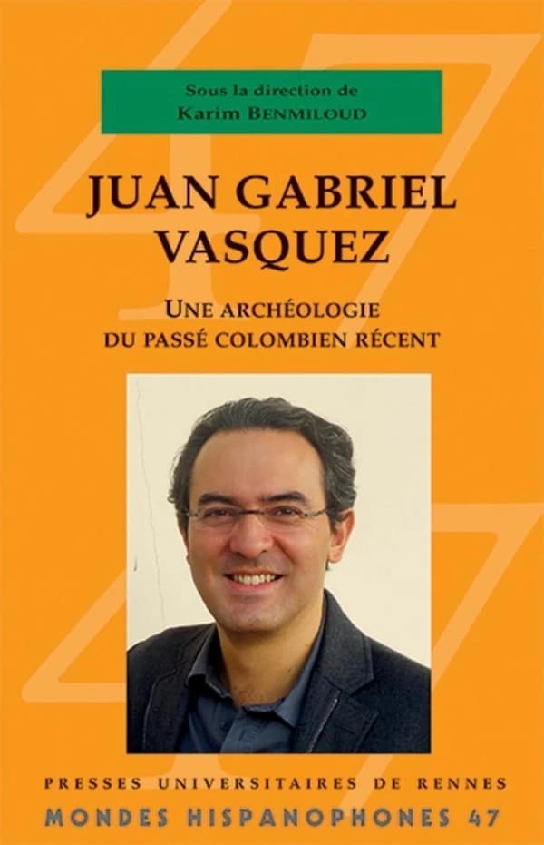Juan Gabriel Vásquez : une archéologie du passé colombien récent