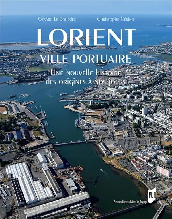 Lorient : ville portuaire : une nouvelle histoire des origines à nos jours