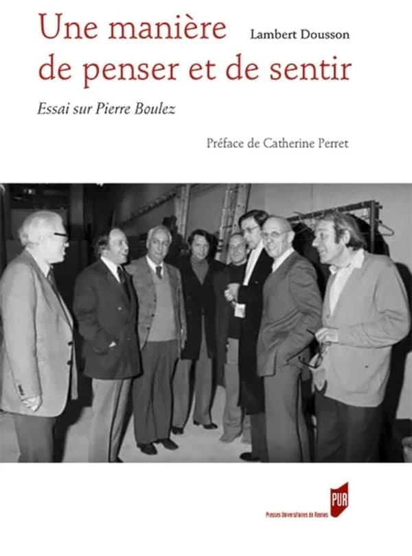 Une manière de penser et de sentir : essai sur Pierre Boulez. Suivi d'un entretien avec Pierre Boulez