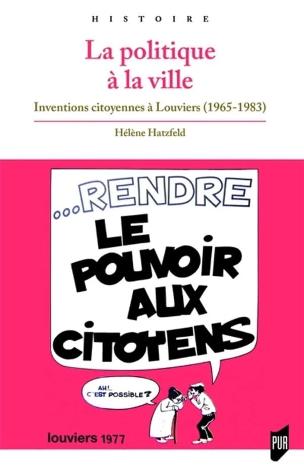 La politique à la ville : inventions citoyennes à Louviers, 1965-1983