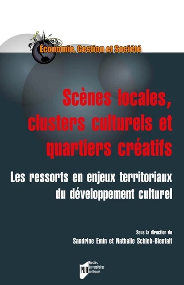 Scènes locales, clusters culturels et quartiers créatifs : les ressorts et enjeux territoriaux du développement culturel