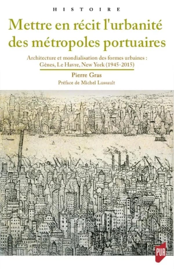 Mettre en récit l'urbanité des métropoles portuaires : architecture et mondialisation des formes urbaines, Gênes, Le Havre, New York, 1945-2015