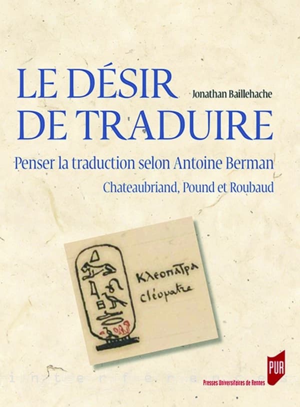 Le désir de traduire : penser la traduction selon Antoine Berman : Chateaubriand, Pound et Roubaud