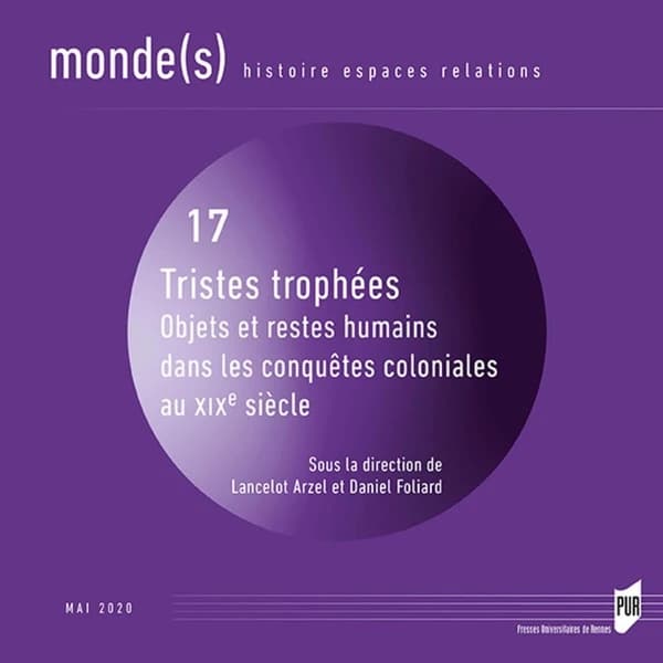 Monde(s) n.17 : tristes trophées ; objets et restes humains dans les conquêtes coloniales au XIXe siècle