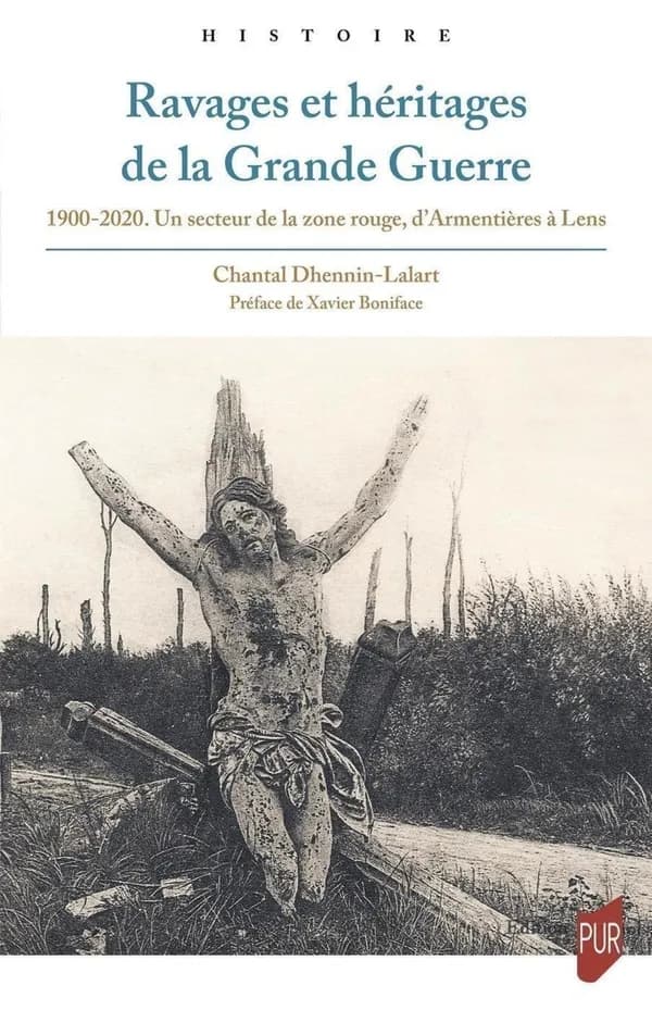 Ravages et héritages de la Grande guerre : 1900-2020 : un secteur de la zone rouge, d'Armentières à Lens