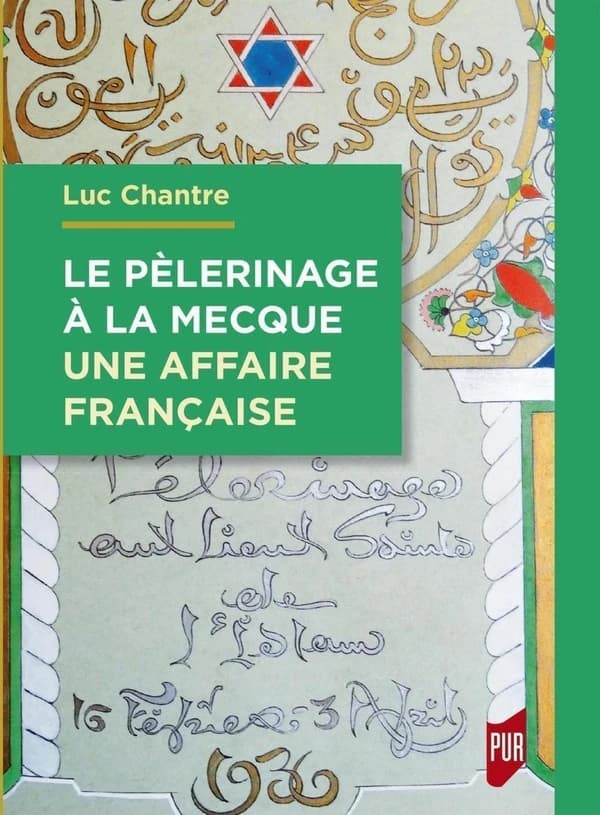 Le pèlerinage à la Mecque, une affaire française : anthologie de langue française sur le hajj (1798-1963)