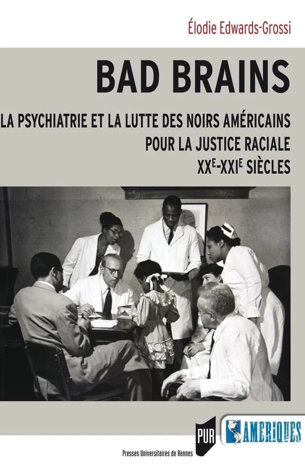 Bad brains : La psychiatrie et la lutte des Noirs américains pour la justice raciale, XXe-XXIe siècles