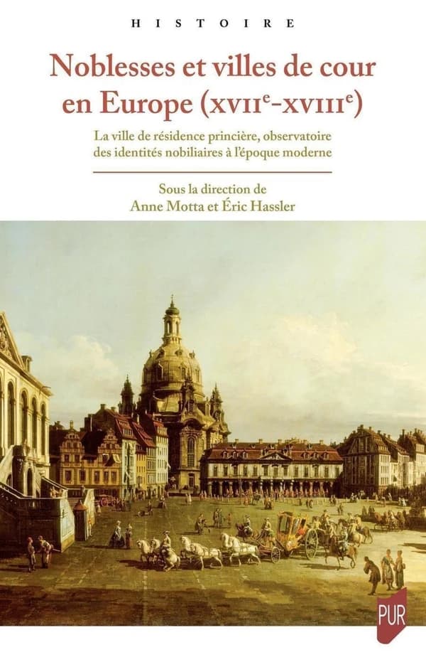 Noblesses et villes de cour en Europe, XVIIe-XVIIIe : la ville de résidence princière, observatoire des identités nobiliaires à l'époque moderne