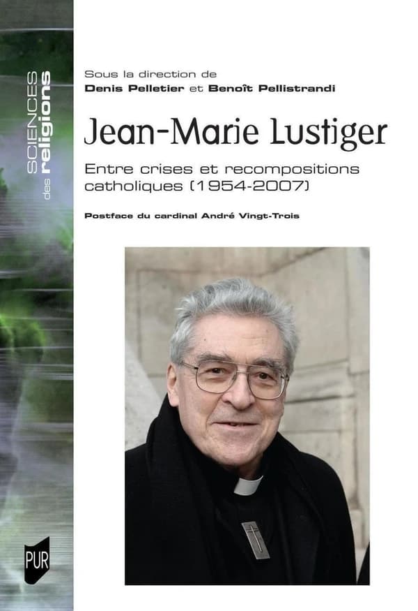 Jean-Marie Lustiger : Entre crises et recompositions catholiques. 1954-2007
