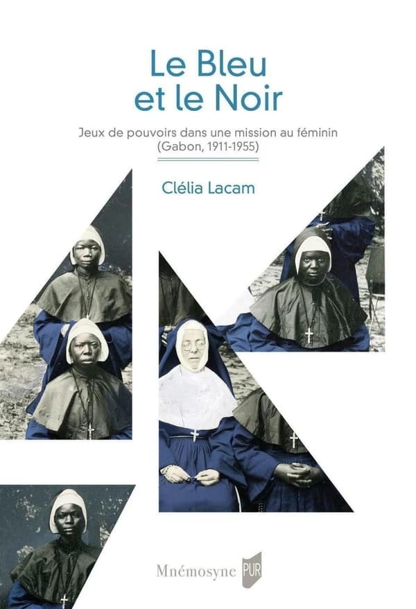 Le bleu et le noir : jeux de pouvoirs dans une mission catholique féminine, Gabon, 1911-1955