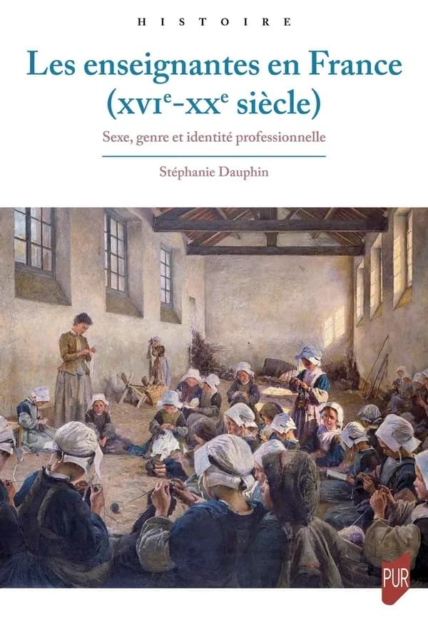 Les enseignantes en France, XVIe-XXe siècle: sexe, genre et identité professionnelle