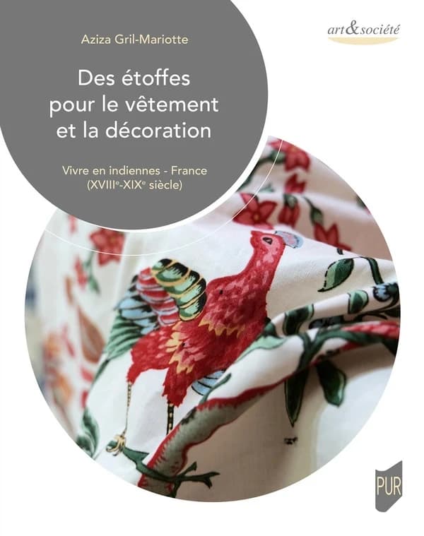 Des étoffes pour le vêtement et la décoration : vivre en en indiennes - France (XVIIIe-XIXe siècle)