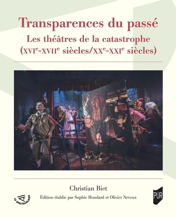Transparences du passé : les théâtres de la catastrophe, XVIe-XVIIe siècles, XXe-XXIe siècles