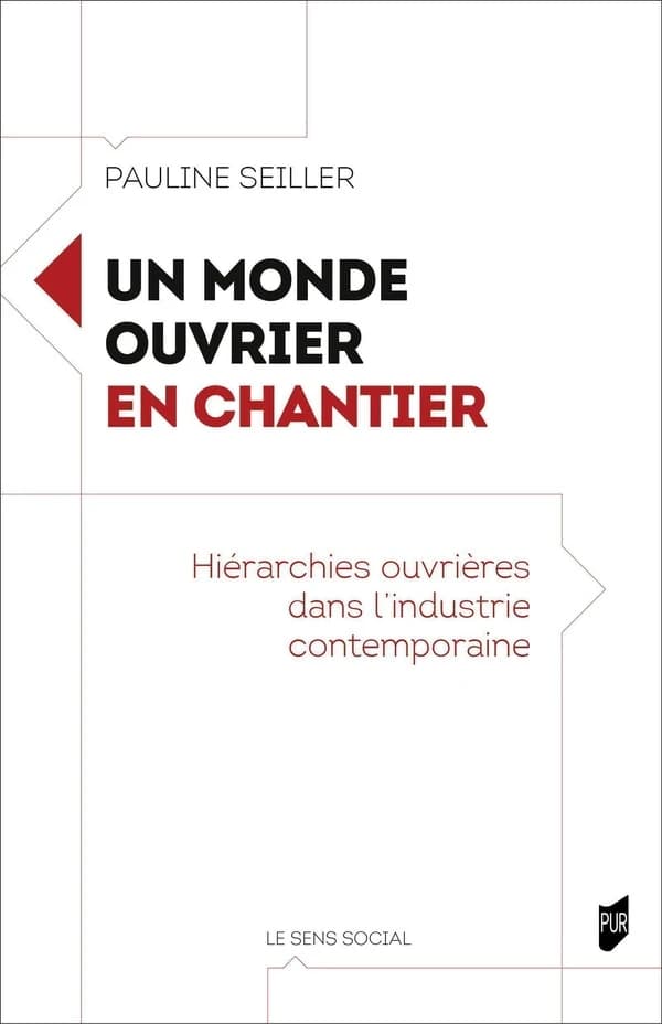 Un monde ouvrier en chantier : hiérarchies ouvrières dans l'industrie contemporaine