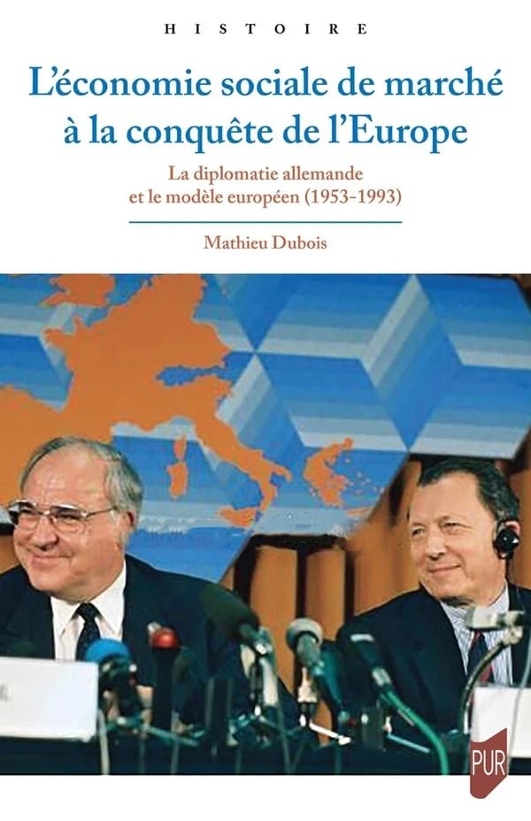 L'économie sociale de marché à la conquête de l'Europe : la diplomatie allemande et le modèle européen, 1953-1993