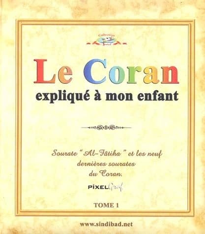 Le Coran expliqué à mon enfant : Tome 1, Sourate "Al-Fâtiha" et les neuf dernières sourates du Coran
