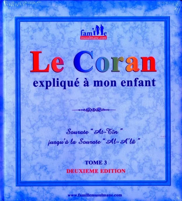Le Coran expliqué à mon enfant. Tome 3, Sourate "le Figuier" jusqu'à la sourate "le Très-haut"