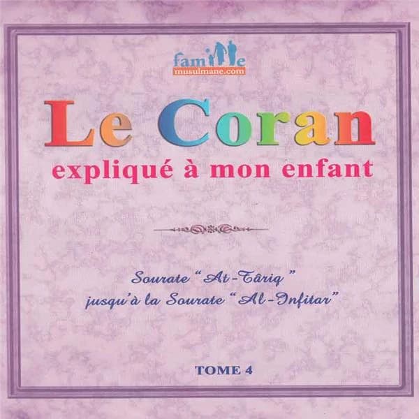Le Coran expliqué à mon enfant. Tome 4, Sourate "At-Tariq" jusqu'à la sourate "Al-Infitar'"